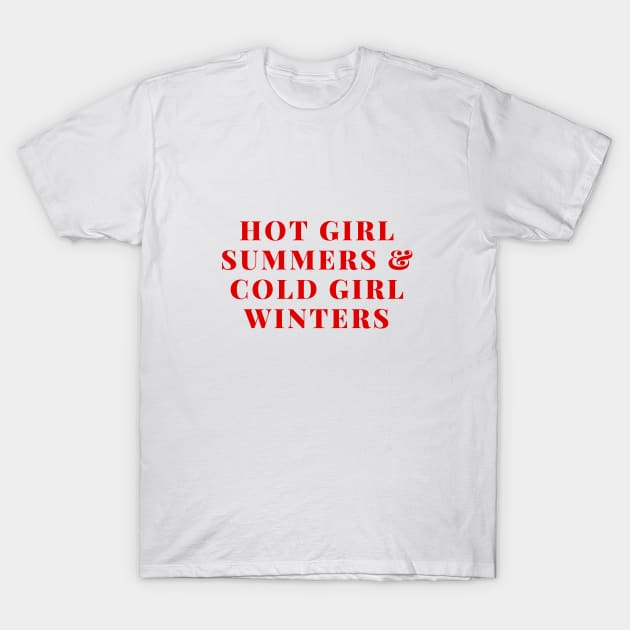 HOT GIRL SUMMERS COLD GIRL WINTERS T-Shirt by Cosplayingasahumanbeing